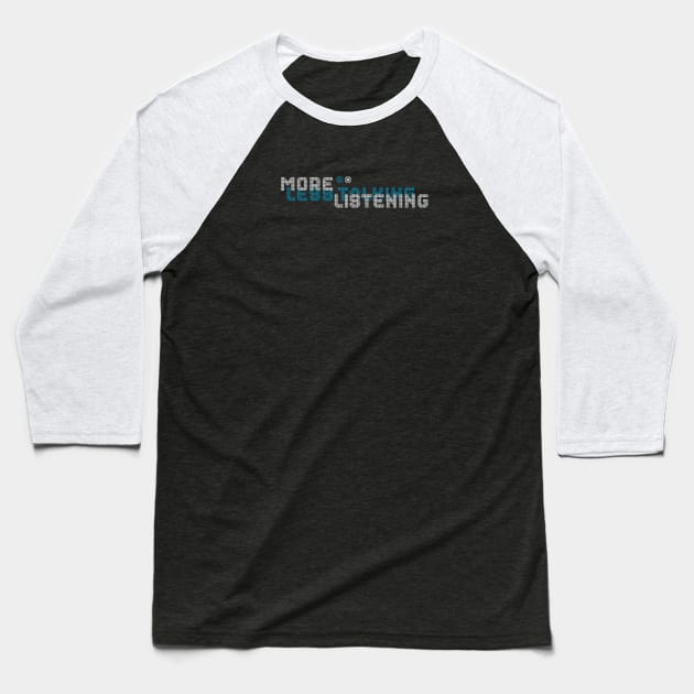 Less Talking More Listening Baseball T-Shirt by attadesign